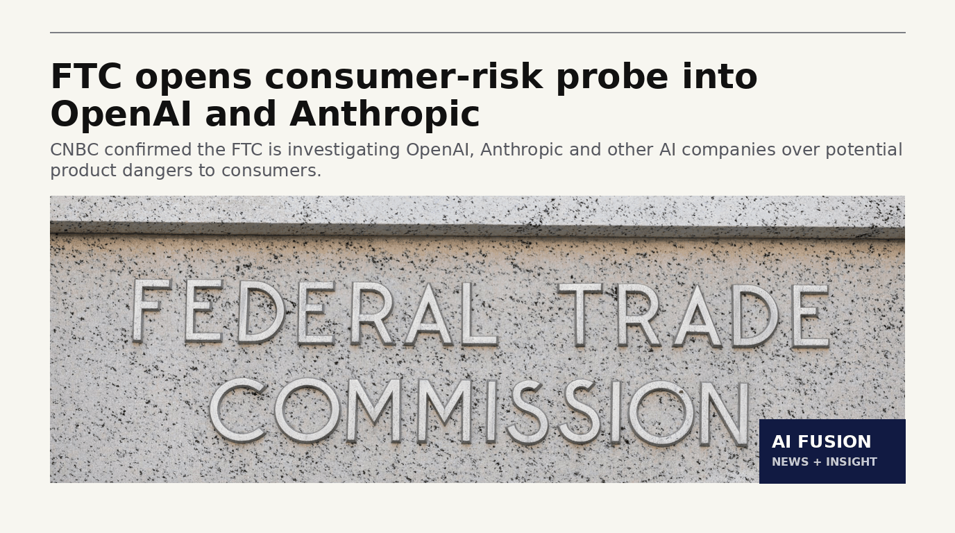 FTC opens a consumer-risk probe into OpenAI, Anthropic and other AI companies — 2 Oct 2026