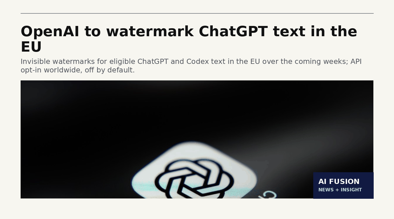 OpenAI to watermark ChatGPT text in the EU — 6 Oct 2026